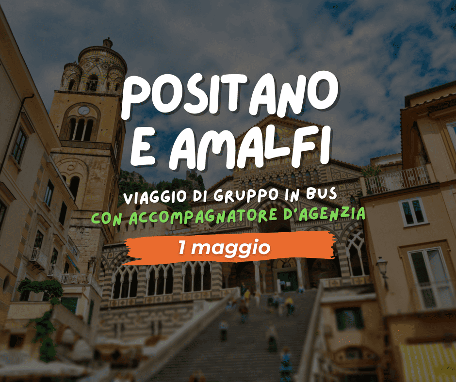 1 MAGGIO: POSITANO & AMALFI